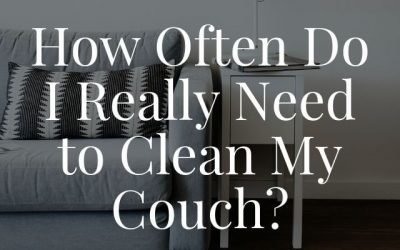 How Often Do I Really Need to Clean my Couch?